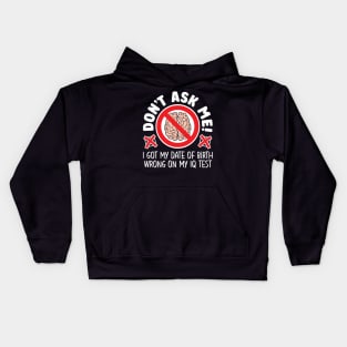 Don’t ask me! I got my date of birth wrong on my IQ test Kids Hoodie